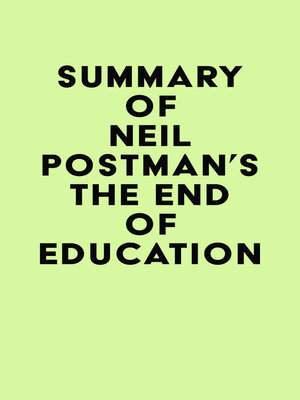 cover image of Summary of Neil Postman's the End of Education